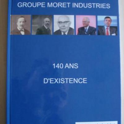 GROUPE MORET INDUSTRIES 140 ANS D'EXISTENCE